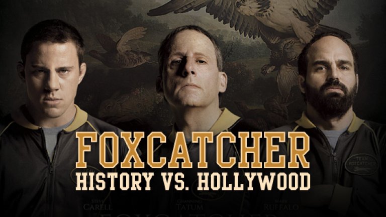  „Ловец на лисици“ (Foxcatcher), 2014 г. 
Лентата разказва за братята олимпийски шампиони по борба Марк Шулц (в ролята Чанинг Тейтъм) и Дейв Шулц (в ролята Марк Ръфало). Марк, който винаги е бил в сянката на по-големия си брат, е поканен да тренира в един от най-известните клубове по борба в САЩ „Ловец на лисици“ („Foxcatcher“), основан от ексцентричния мултимилионер Джон Дюпонт (в ролята Стийв Карел), лично от бизнесмена. Отношенията им стават все по-сложни, тъй като скоро героят на Тейтъм вижда в спонсора си бащинска фигура, но не всичко е толкова розово, колкото звучи. Филмът е по действителен случай и показва не само смазващите тренировки и бруталното сваляне на килограми, през които елитните борци преминават, но и е изпълнен с докосващи лични истории.