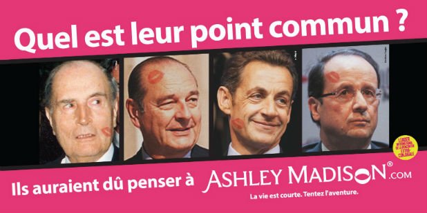 Кампаниите на AshleyMadison.com винаги припомнят на високопоставените мъже, че е трябвало да използват сайта, за да не бъдат разкрити аферите им. В случая на прицел са Франсоа Митеран, Жак Ширак, Никола Саркози и Франсоа Оланд 