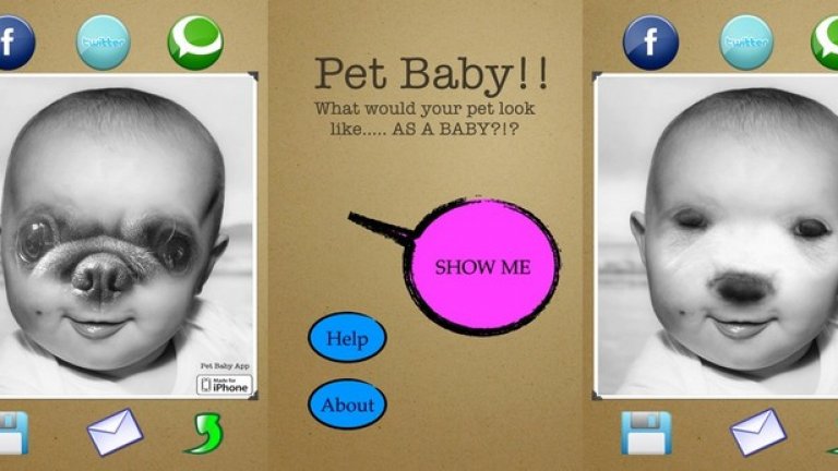 Pet Baby
Този app задава въпроса, тормозил всички хора от зората на човечеството: „Как би изглеждал домашният ви любимец, ако беше човешко бебе?“
Предвид, че повечето бебета изглеждат доста еднакво, може би ще си помислите, че и кучетата и котките биха изглеждали като всяко друго бебе.
Но грешите. Съдейки по приложението Pet Baby, животните в бебешка форма ще приличат на демони, готови дълго да ви преследват в кошмарите ви. Причината е, че приложението смесва по мързелив начин снимката на домашния любимец с тази на бебето и резултатът няма как да е по-различен от някакво отблъскващо изчадие – което, естествено, може на мига да споделите с приятели и роднини.