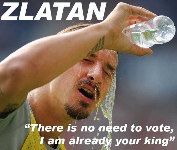 Златан Ибрахимович - няма нужда да гласувате за мен, защото аз вече съм вашия крал!