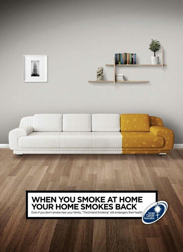 "Когато пушиш у дома, твоят дом също пуши. Дори когато не пушиш в близост до семейството си, косвено пак застрашаваш здравето на близките си" - Израелска Асоциация за превенция на рака