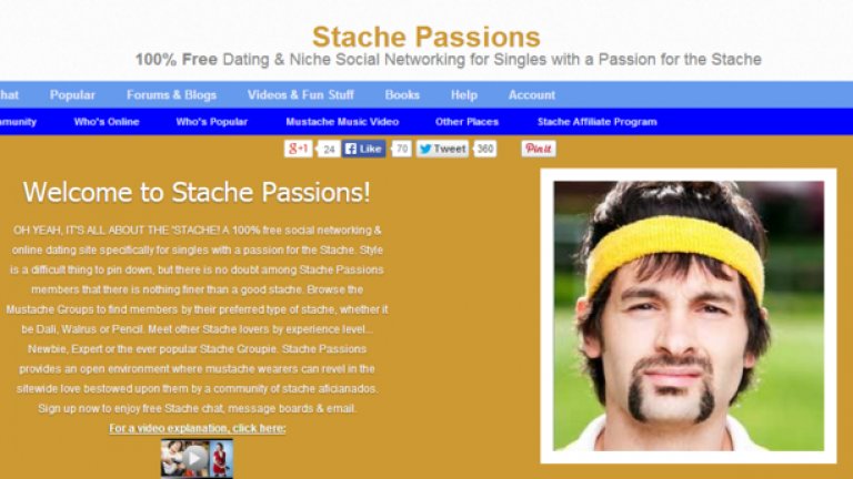 Любимата на всички класации - социалната мрежа за хора с мустаци. Ако ви е залипсвала славата на дядо Стефчо и си пуснете мустак, то това е мястото да се регистрирате. Проблемът е, че вероятно много от снимките на сайта в последствие са послужили за забавни мемета в 9gag и reddit