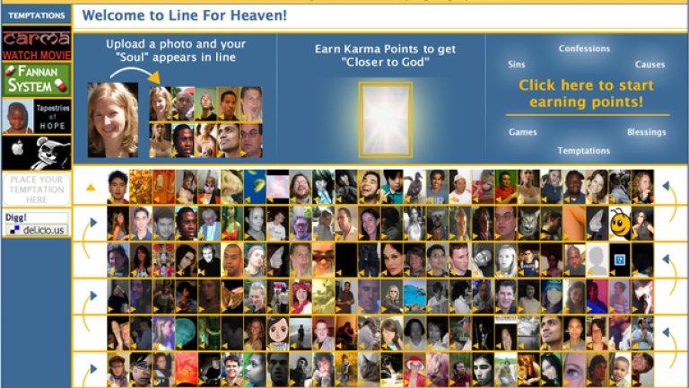 Не подредихме десетте социални мрежи в класация, но ако бяхме, тази щеше да е на първо място. Lineforheaven.com прави ежеседмично състезание за потребителите си, раздавайки карма точки и определяйки всяка неделя кои от тях са достойни да отидат в Рая. Единият от начините да спечелиш карма точки е да раздаваш карма точки (по християнски) - сайтът ти дава право да избереш кого между двама други потребители предпочиташ да благословиш -  така избраният получава точка, както и ти. Кой е казал, че религията не може да е забавна?