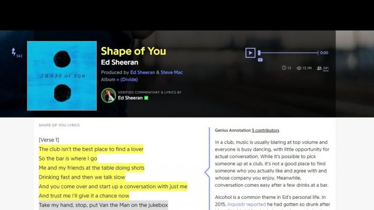 Днес Genius се ползва от милиони потребители дневно като самите изпълнители също разясняват "какво са искали да кажат". Такъв е случаят и с Ед Шийрън. За текста на хита си "Shape of you" той обяснява, че първоначално си е казал, че ще е подходящ за Риана. След като го запял, осъзнал, че тя едва ли би го изпяла...