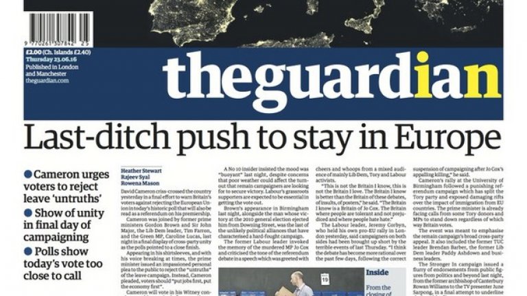 The Guardian публикува в понеделник редакционен коментар, призоваващ за гласуване в полза на ЕС. Днес изданието задава въпроса: "Какви искаме да бъдем? Последен шанс за оставане в Европа" със сателитна снимка на нощните светлини на европейските градове. Жълтите букви IN в името на изданието също са достатъчно красноречиви. 