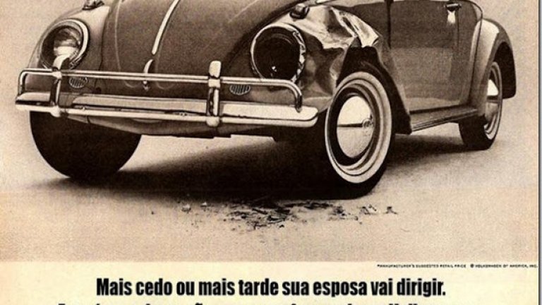 "Рано или късно, жена ви ще шофира. Това е причината да се сдобиете с Volkswagen" - пише на португалски на тази реклама на автомобили. "В случай, че жена ви се удари някъде с вашия Volkswagen, това няма да ви струва много..." Нататък, след описанието колко струват частите за колата, рекламата продължава: "Тя (жена ви) може да смачка капака, да издере вратата, или да счупи бронята. Това може да ви вбеси, но няма да ви разори. Така че, когато вашата съпруга ходи на пазар с колата, не се притеснявайте"