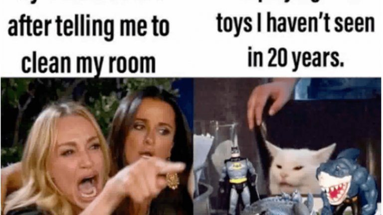 1. Майка ми, която преди три часа ми каза да си оправя стаята...
2. Аз, докато си играя с играчки, които не съм виждал от 20 години