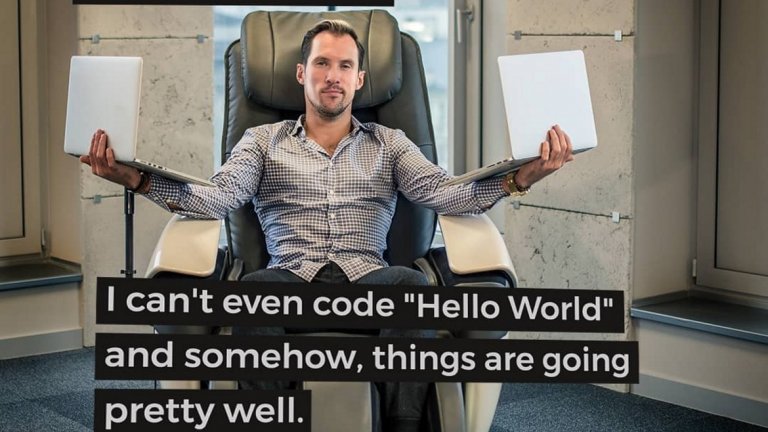 "Хората смятат, че щом съм собственик на успешна IT-компания, би трябвало да знам как да пиша код. Не мога да кодна "Здравей, свят", но въпреки това нещата вървят доста добре"